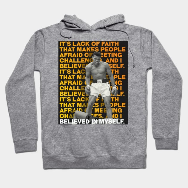 Muhammed Ali | It’s lack of faith that makes people afraid of meeting challenges, and I believed in myself. Hoodie by ErdiKara